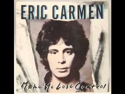 Eric Carmen Make Me Lose Control Youtube E a b a b e a b a b i run a comb through my hair and step out in the street. eric carmen make me lose control