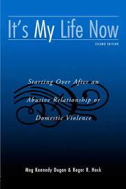 Amazon.com: It's My Life Now: Starting Over After An Abusive Relationship  Or Domestic Violence, 2Nd Edition: 9780415953252: Meg Kennedy Dugan, Roger  R. Hock: Books