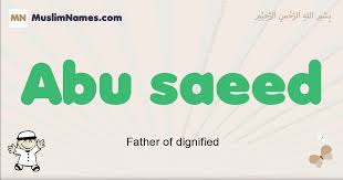 Maybe you would like to learn more about one of these? Abu Saeed Meaning Of The Muslim Baby Name Abu Saeed