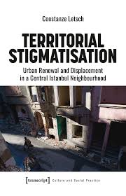 Territorial Stigmatisation - Urban Renewal and Displacement in a Central  Istanbul Neighbourhood