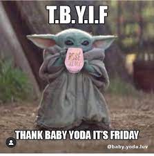 Baby Yoda Thank Baby Yoda It S Friday Yoda Funny Yoda Meme Yoda