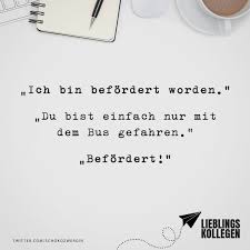 Ich Bin Befordert Worden Du Bist Einfach Nur Mit Dem Bus Gefahren Befordert Visual Statements Visual Statements Witzige Spruche Sarkastische Spruche