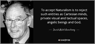 David Malet Armstrong quote: To accept Naturalism is to reject such  entities as Cartesian...