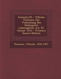 (deshalb erstes lebensjahr, weil es das erste jahr deines lebens ist) das 25. Festschrift Vilhelm Thomsen Zur Vollendung Des Siebzigsten Lebensjahres Am 25 Januar 1912 Primary Source Edition Amazon De 1842 1927 Thomsen Vilhelm Bucher