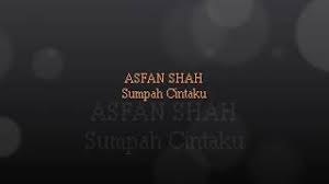 Download lagu mp3 & video : Lagu Asfan Shah Sumpah Cintaku Mp3