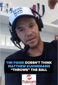 “I've watched it a lot (Matt Kuhnemann's bowling action) in the last few  days…I don't think he throws it. “If you go back through the history of  cricket, we've had guys that have played hundreds of ...