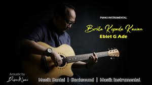 Watch the video for berita kepada kawan from ebiet g. Ebiet G Ade Berita Kepada Kawan Instrumental Youtube