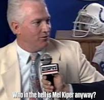 Homage - "Who the hell is Mel Kiper anyway!?" Mel Kiper ...