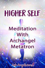 Higher Self Meditation With Archangel Metatron Archangel Metatron Meditation Quotes Archangels