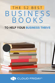 The 52 Best Business Books To Help Your Business Thrive Cloud Friday In 2020 Business Books Career Motivation Small Business Tips