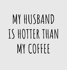 Maybe you would like to learn more about one of these? Wife Funny Gift For Spouse My Husband Is Hotter Than My Coffee Sexy Anniversary Birthday Present Idea Digital Art By Funny Gift Ideas