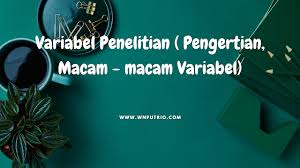 Variabel Penelitian Pengertian Macam Macam Variabel Wnputrio