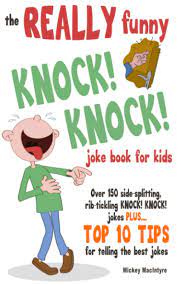 It's hard to put your finger on exactly why knock knock jokes are the best jokes for kids. The Really Funny Knock Knock Joke Book For Kids Over 150 Side Splitting Rib Tickling Knock Knock Jokes Plus Top 10 Tips For Telling The Best Jokes Amazon De Macintyre Mickey Fremdsprachige Bucher