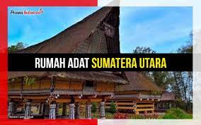 Rumah Adat Sumatera Utara Pesona Indonesia