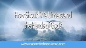 How Should We Understand The Hands Of God Reasons For Hope Jesus