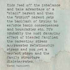 Yes It S Rough Being The Only Parent Who Believes In Discipline And Cares How The Kids Grow Up Blended Family Quotes Parenting Quotes Step Kids