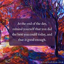 At the end is used in the idiom at the end of the day. which means something similar to in the end (= when everything is considered). Tiny Buddha On Twitter At The End Of The Day Remind Yourself That You Did The Best You Could Today And That Is Good Enough