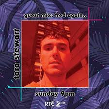Stream 005: FRED AGAIN ON THE MINI MIX WITH TARA KUMAR by RTÉ2fm