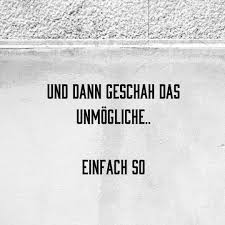 Und Dann Geschah Das Unmogliche Einfach So Spruche Spruche Zitate Spruche Wahrheit