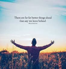 There Are Far Better Things Ahead Positive Quotes Best Positive Quotes Think Positive Words