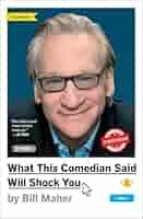What This Comedian Said Will Shock You: Amazon.co.uk: Maher, Bill:  9781668051399: Books