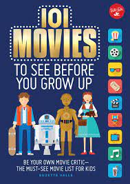 This edition of 1001 movies you must see before you die covers more than a century of movie history. 101 Movies To See Before You Grow Up Be Your Own Movie Critic The Must See Movie List For Kids 101 Things Amazon Co Uk Valle Suzette Books