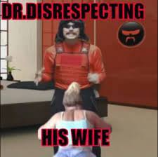 Dr Disrespect Funny Memes Disrespecting Everyone