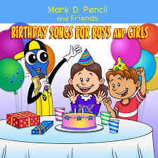 When enough people can relate to a song's message and sound in a simil. Birthday Songs For Boys And Girls Mark D Pencil And Friends