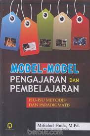 Haii sahahabt blogger, kali ini saya akan membagikan sedikit pengetahuan tentang perbedaan model, pendekatan, strategi, motode dalam pembelajaran. Model Model Pengajaran Dan Pembelajaran Isu Isu Metodis Dan Paradigmatis Miftahul Huda Belbuk Com
