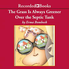 The funniest celebrity photobomb pictures, from taylor lautner to tina fey. Listen Free To Grass Is Always Greener Over The Septic Tank By Erma Bombeck With A Free Trial
