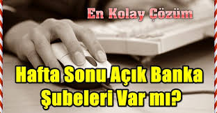 Hafta için bankadaki işlemlerini tamamlayamayan vatandaşlar banka şubelerinin hafta sonu yani cumartesi ve pazar günleri çalışıp çalışmadığını araştırıyor. Hafta Sonu Acik Banka Subeleri Var Mi En Kolay Cozumler