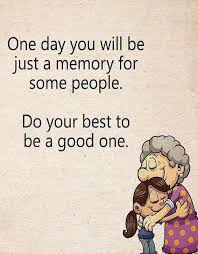 One Day You Ll Be Just A Memory Best Quotes Of All Time Best Quotes Bio Quotes Too Late Quotes