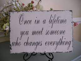 Once In A Lifetime Sign And Other Sentiments Placed On The Dining Tables Sweet Quotes Wedding Signs Wedding Quotes