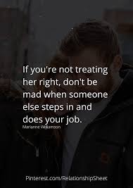 If You Re Not Treating Her Right Don T Be Mad When Someone Else Steps In And Does Your Job Treat Her Right When Someone Someone Elses