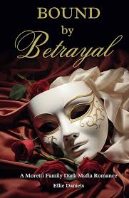 BOUND BY BETRAYAL: A Moretti Family Dark Mafia Romance: 9798335414760:  Daniels, Ellie: Books