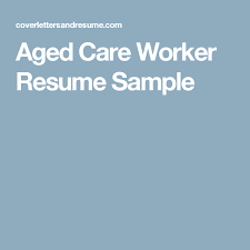 Aged Care Worker Resume Sample Aged Care Care Worker Resume