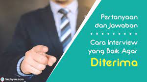 Pertanyaan interview user dan jawabannya untuk fresh graduate. Pertanyaan Jawaban Cara Interview Yang Baik Agar Diterima