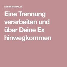 Eine Trennung Verarbeiten Und Uber Deine Ex Hinwegkommen Trennung Verarbeiten Trennung Trennung Schmerz