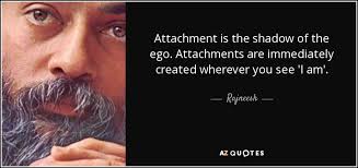 Browse +200.000 popular quotes by author, topic, profession. Rajneesh Quote Attachment Is The Shadow Of The Ego Attachments Are Immediately