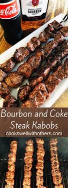 Bourbon And Coke Steak Kabobs Cooks Well With Others Steak Kabobs Food Recipes