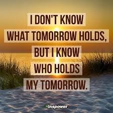 Image result for I Know Who Holds Tomorrow