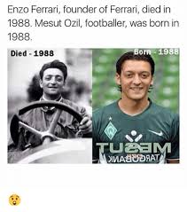 Check spelling or type a new query. Enzo Ferrari Founder Of Ferrari Died In 1988 Mesut Ozil Footballer Was Born In 1988 Born 1988 Died 1988 Tuzoa Ferrari Meme On Me Me
