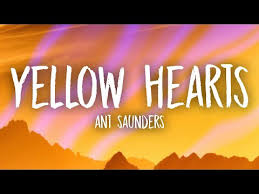 Ant Saunders Yellow Hearts Lyrics Youtube Yellow Heart Songs Heart Songs