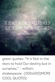 25 Best Memes About It Is Not In The Stars To Hold Our Destiny It Is Not In The Stars To Hold Our Destiny Memes