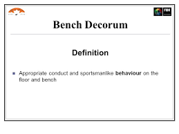 Bench Decorum Definition Appropriate Conduct And Sportsmanlike Behaviour On The Floor And Bench Ppt Download