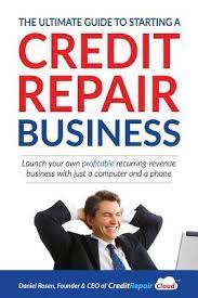 That's where a credit repair professional comes in. The Ultimate Guide To Starting A Credit Repair Business Launch Your Own Profitable Recurring Revenue Business With Just A Computer And A Phone By Daniel Rosen