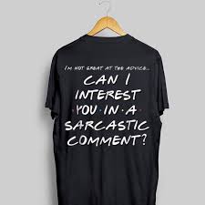 I M Not Great At The Advice Can I Interest You In A Sarcastic Shirt Hoodie Sweater Longsleeve T Shirt Sarcastic Shirts Sarcastic Sarcastic Tshirts