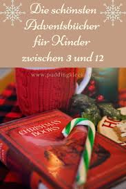 Weihnachtsgeschichten / ➜ komm jetzt in unsere weihnachtswelt!. 24 Geschichten Im Advent Die 13 Schonsten Adventsbucher Puddingklecks