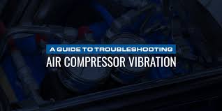 A Guide To Troubleshooting Air Compressor Vibration Quincy
