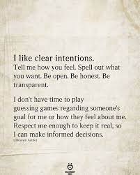 I Like Clear Intentions Tell Me How You Feel True Quotes Wisdom Quotes Quotable Quotes